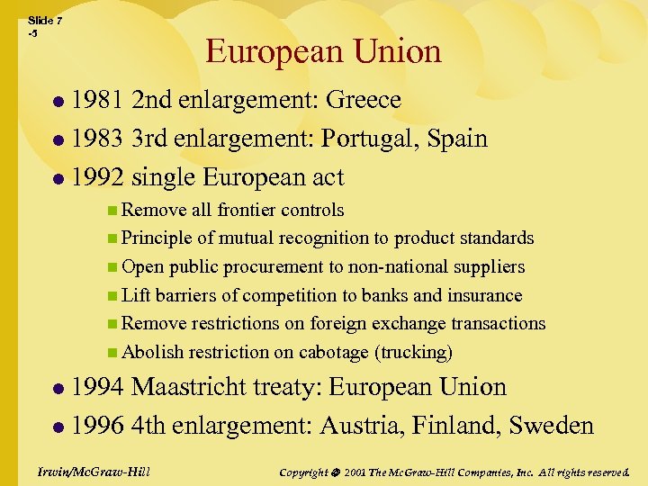 Slide 7 -5 European Union l 1981 2 nd enlargement: Greece l 1983 3