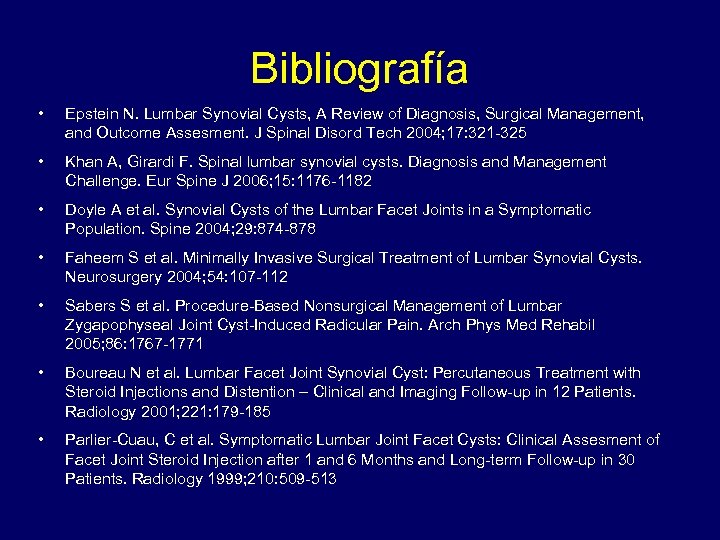 Bibliografía • Epstein N. Lumbar Synovial Cysts, A Review of Diagnosis, Surgical Management, and