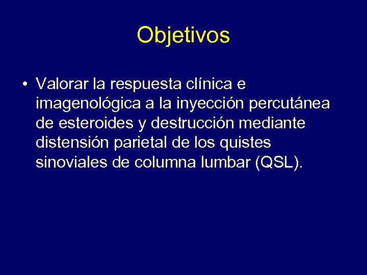 Objetivos • Valorar la respuesta clínica e imagenológica a la inyección percutánea de esteroides