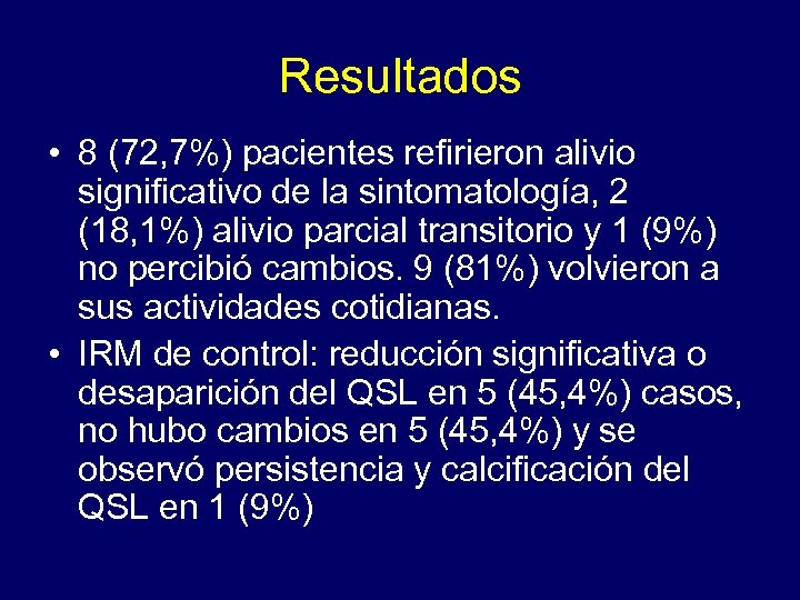 Resultados • 8 (72, 7%) pacientes refirieron alivio significativo de la sintomatología, 2 (18,