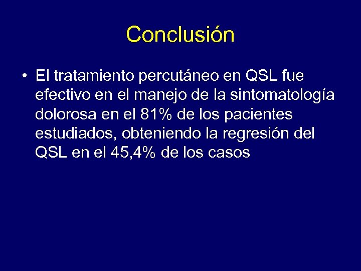Conclusión • El tratamiento percutáneo en QSL fue efectivo en el manejo de la