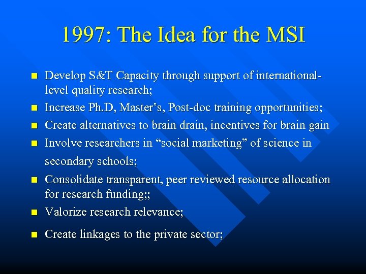 1997: The Idea for the MSI n n Develop S&T Capacity through support of