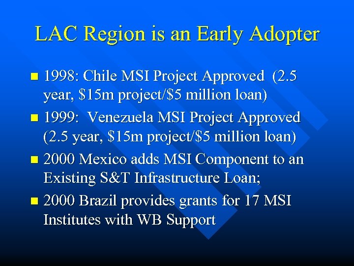 LAC Region is an Early Adopter 1998: Chile MSI Project Approved (2. 5 year,