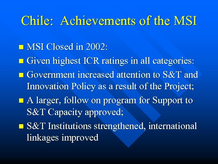 Chile: Achievements of the MSI Closed in 2002: n Given highest ICR ratings in