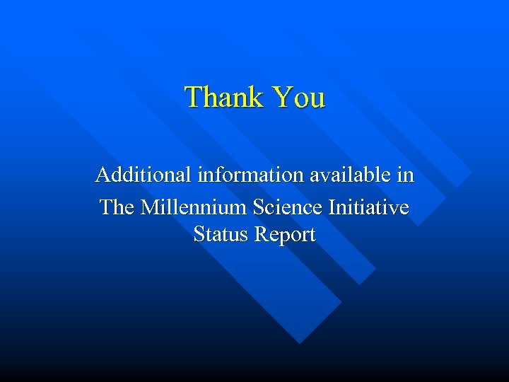 Thank You Additional information available in The Millennium Science Initiative Status Report 