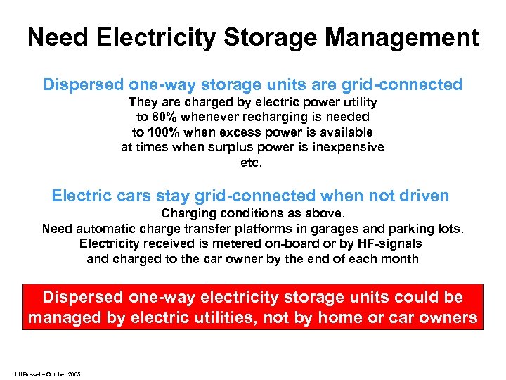 Need Electricity Storage Management Dispersed one-way storage units are grid-connected They are charged by