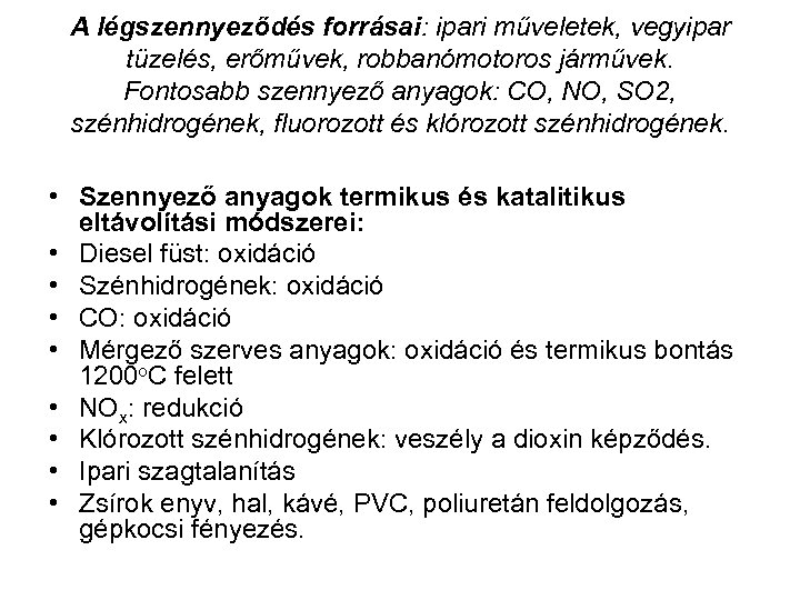 A légszennyeződés forrásai: ipari műveletek, vegyipar tüzelés, erőművek, robbanómotoros járművek. Fontosabb szennyező anyagok: CO,