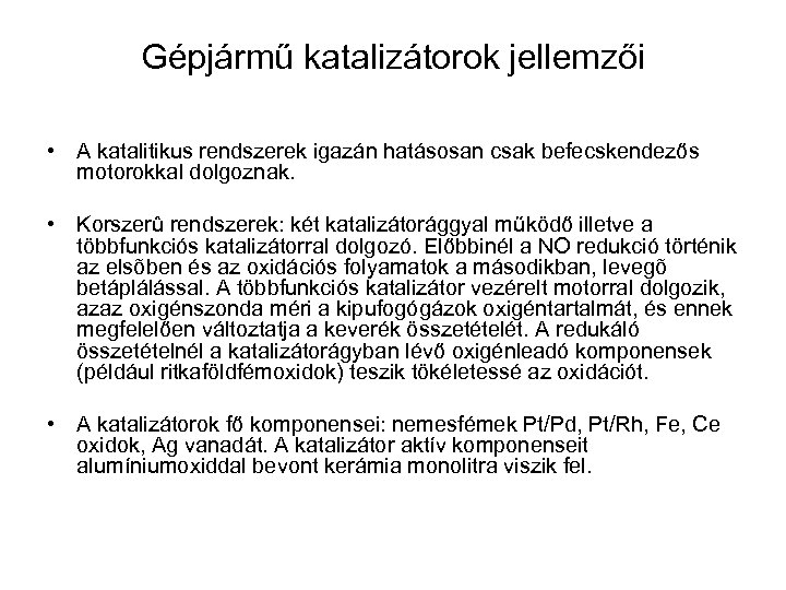 Gépjármű katalizátorok jellemzői • A katalitikus rendszerek igazán hatásosan csak befecskendezős motorokkal dolgoznak. •