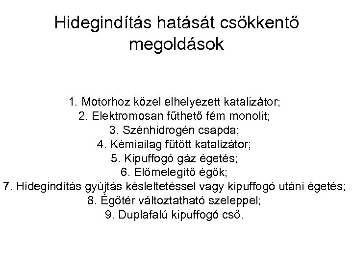 Hidegindítás hatását csökkentő megoldások 1. Motorhoz közel elhelyezett katalizátor; 2. Elektromosan fűthető fém monolit;