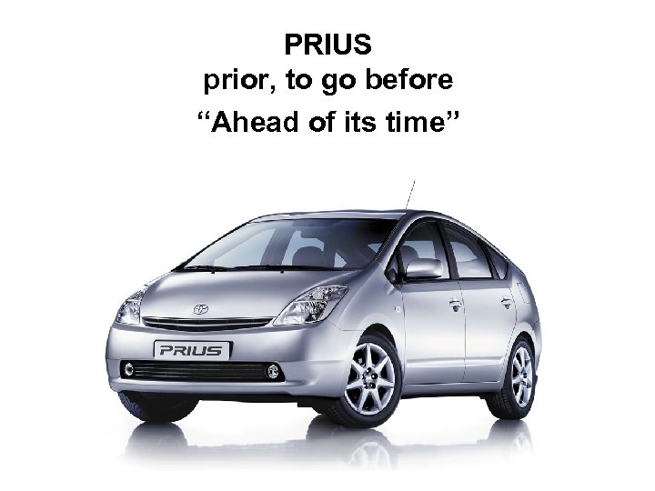 PRIUS prior, to go before “Ahead of its time” 