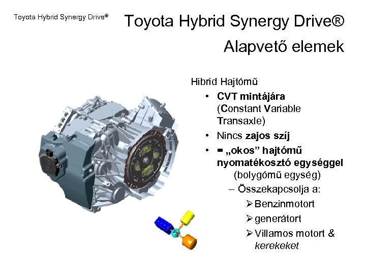 Toyota Hybrid Synergy Drive® Alapvető elemek PS Hibrid Hajtómű • CVT mintájára (Constant Variable