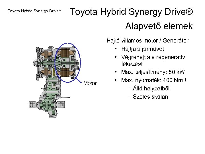 Toyota Hybrid Synergy Drive® Alapvető elemek Motor Hajtó villamos motor / Generátor • Hajtja