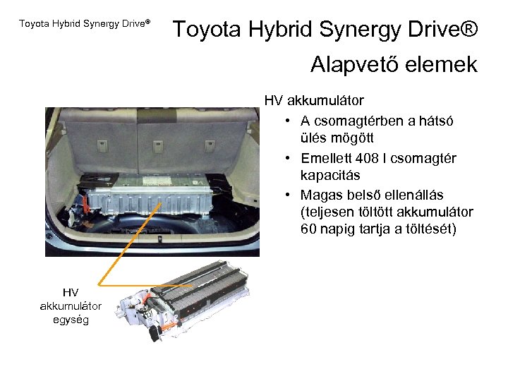 Toyota Hybrid Synergy Drive® Alapvető elemek HV akkumulátor • A csomagtérben a hátsó ülés