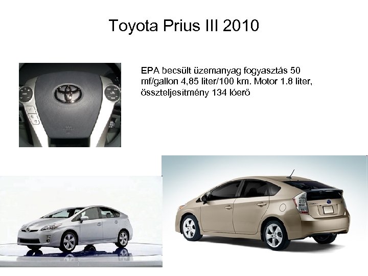 Toyota Prius III 2010 EPA becsült üzemanyag fogyasztás 50 mf/gallon 4, 85 liter/100 km.