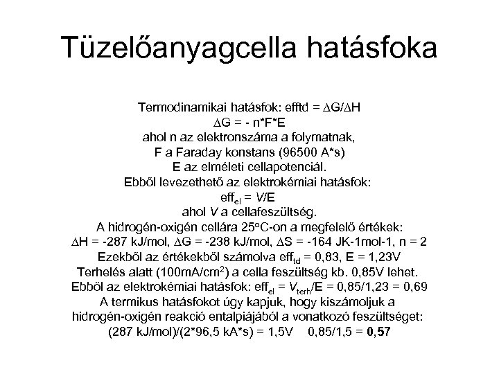 Tüzelőanyagcella hatásfoka Termodinamikai hatásfok: efftd = G/ H G = - n*F*E ahol n