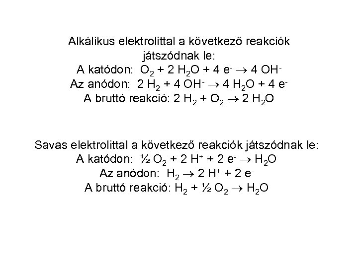 Alkálikus elektrolittal a következő reakciók játszódnak le: A katódon: O 2 + 2 H