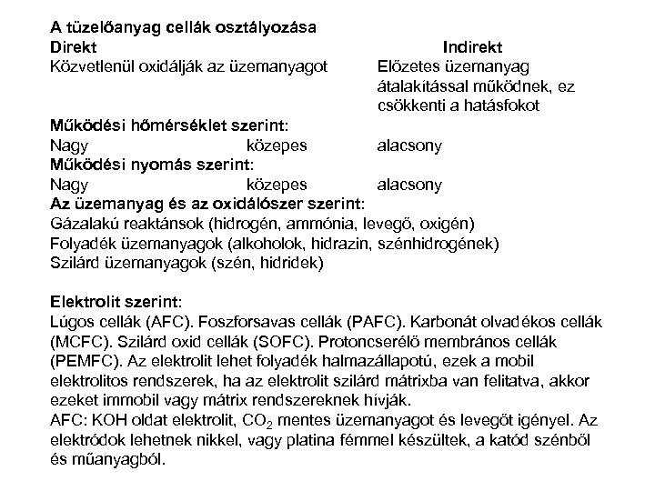 A tüzelőanyag cellák osztályozása Direkt Közvetlenül oxidálják az üzemanyagot Indirekt Előzetes üzemanyag átalakítással működnek,