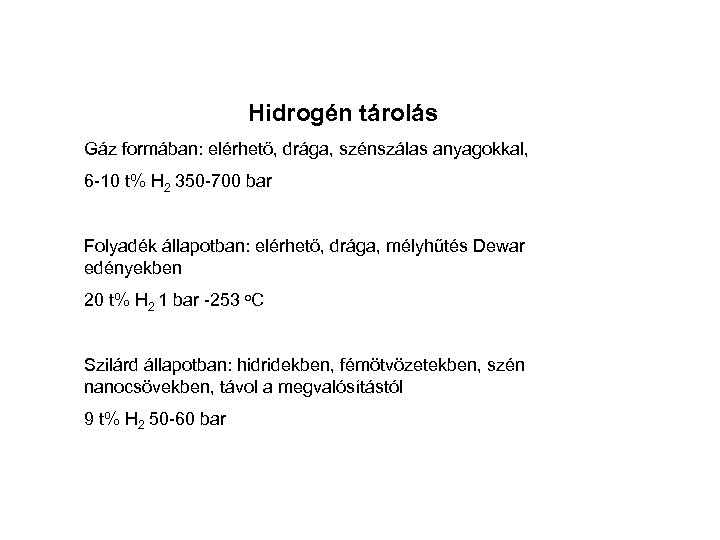 Hidrogén tárolás Gáz formában: elérhető, drága, szénszálas anyagokkal, 6 -10 t% H 2 350