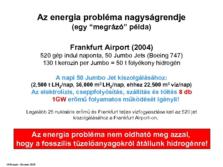 Az energia probléma nagyságrendje (egy “megrázó” példa) Frankfurt Airport (2004) 520 gép indul naponta,