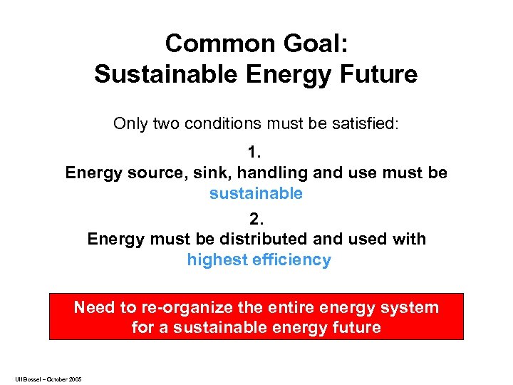 Common Goal: Sustainable Energy Future Only two conditions must be satisfied: 1. Energy source,