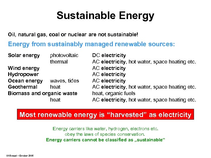 Sustainable Energy Oil, natural gas, coal or nuclear are not sustainable! Energy from sustainably