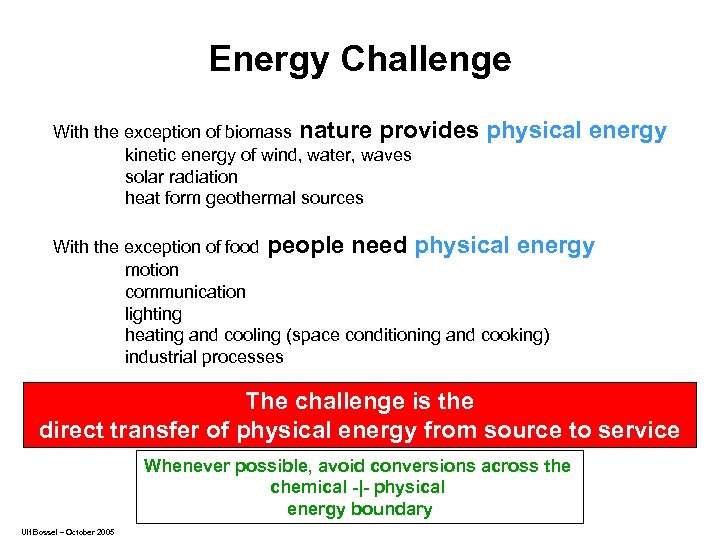 Energy Challenge With the exception of biomass nature provides kinetic energy of wind, water,