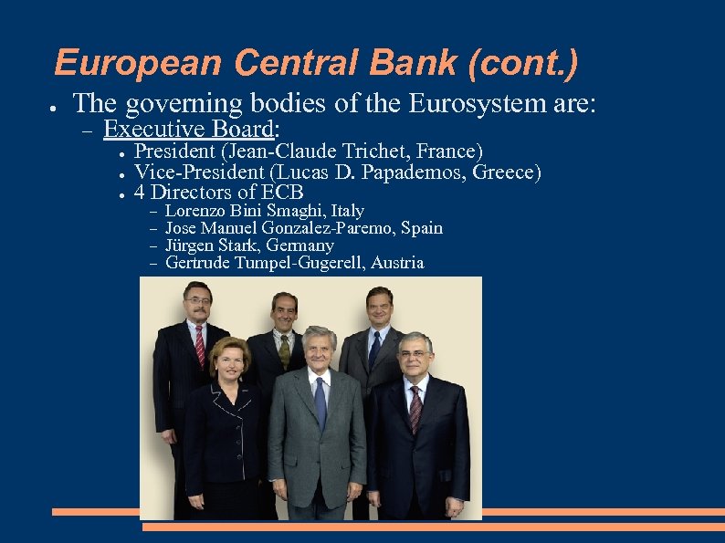 European Central Bank (cont. ) ● The governing bodies of the Eurosystem are: Executive