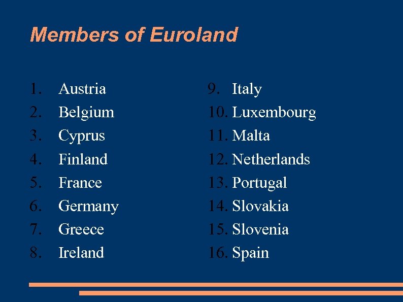 Members of Euroland 1. 2. 3. 4. 5. 6. 7. 8. Austria Belgium Cyprus