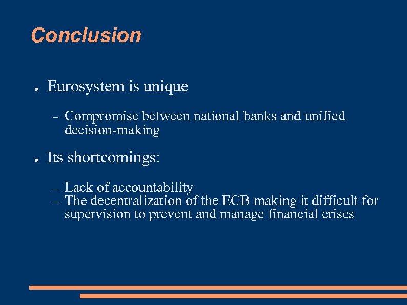 Conclusion ● Eurosystem is unique ● Compromise between national banks and unified decision-making Its