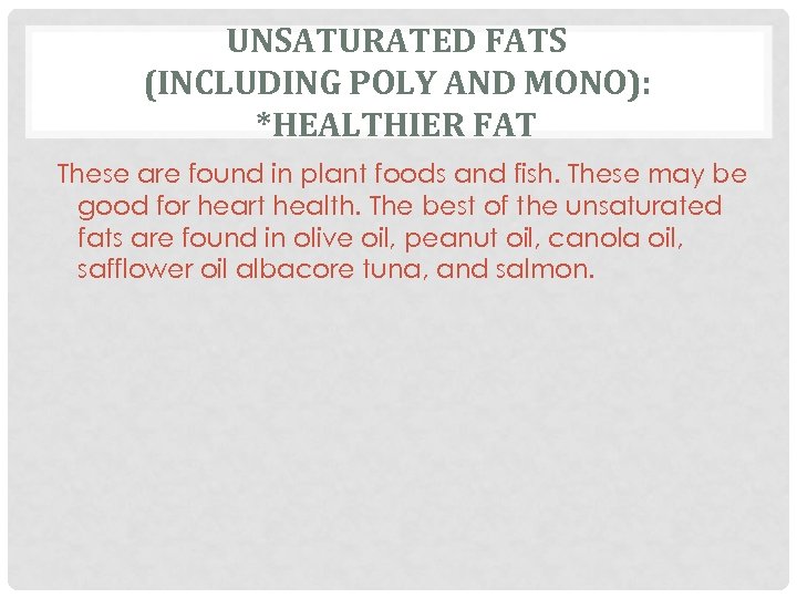 UNSATURATED FATS (INCLUDING POLY AND MONO): *HEALTHIER FAT These are found in plant foods