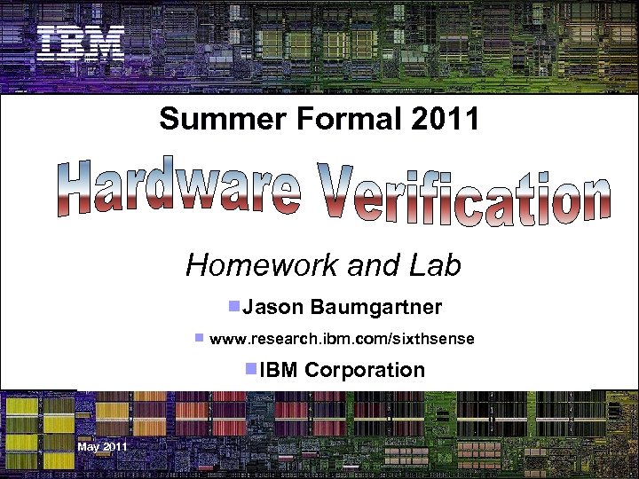 Summer Formal 2011 Homework and Lab Jason Baumgartner www. research. ibm. com/sixthsense IBM Corporation