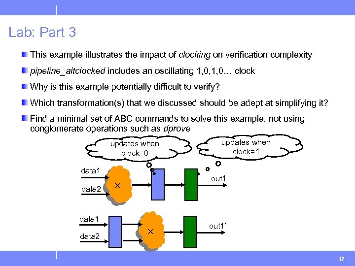 Lab: Part 3 This example illustrates the impact of clocking on verification complexity pipeline_altclocked