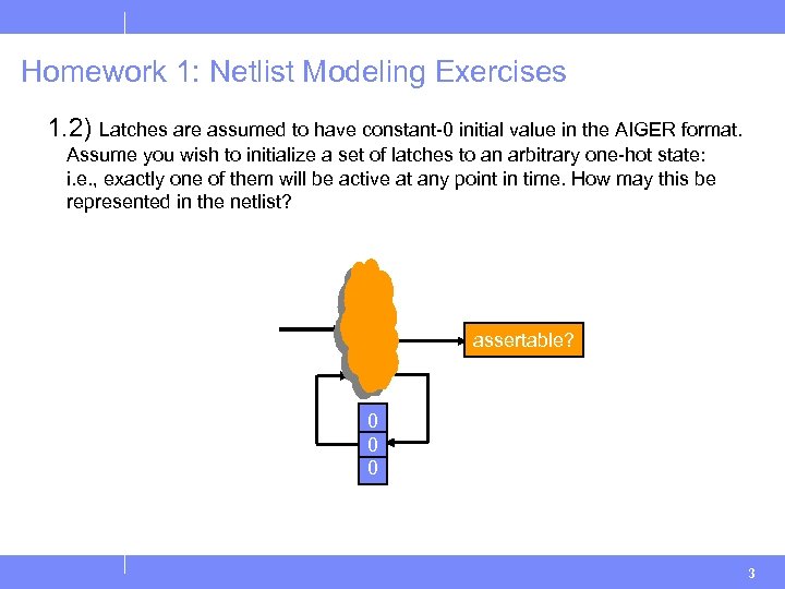 Homework 1: Netlist Modeling Exercises 1. 2) Latches are assumed to have constant-0 initial