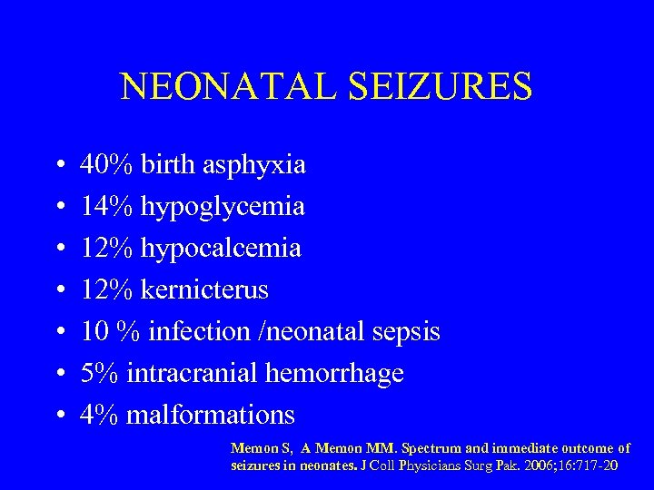 NEONATAL SEIZURES • • 40% birth asphyxia 14% hypoglycemia 12% hypocalcemia 12% kernicterus 10