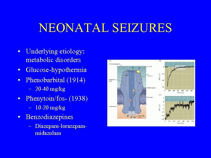 NEONATAL SEIZURES • Underlying etiology: metabolic disorders • Glucose-hypothermia • Phenobarbital (1914) – 20