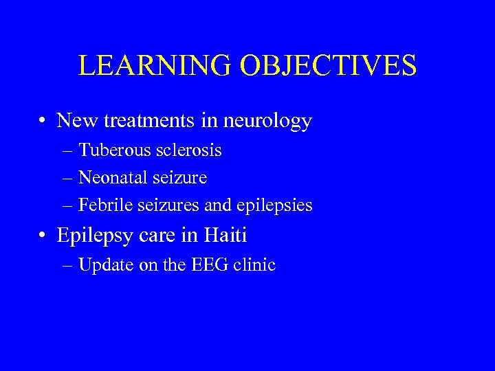 LEARNING OBJECTIVES • New treatments in neurology – Tuberous sclerosis – Neonatal seizure –
