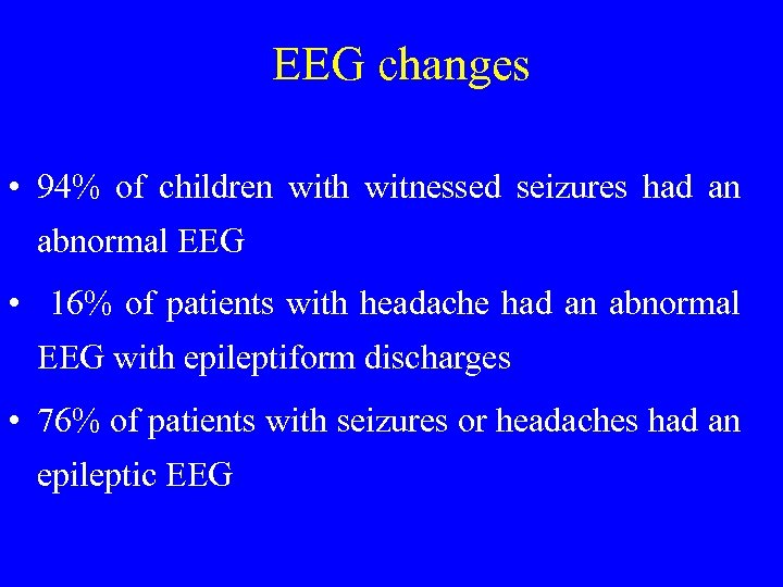 EEG changes • 94% of children with witnessed seizures had an abnormal EEG •