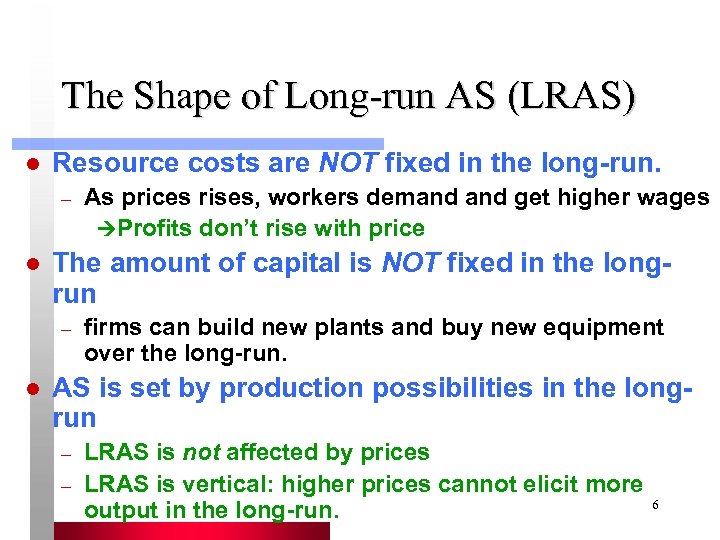 The Shape of Long-run AS (LRAS) l Resource costs are NOT fixed in the