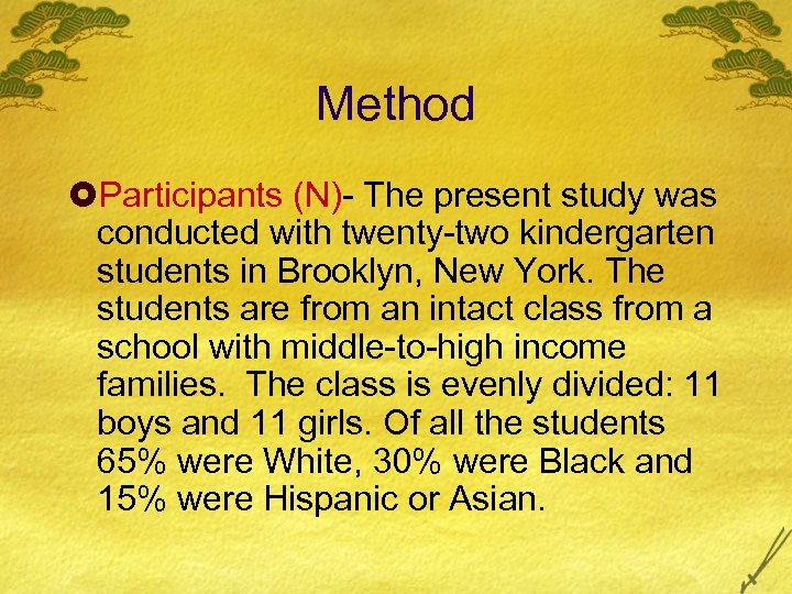 Method £Participants (N)- The present study was conducted with twenty-two kindergarten students in Brooklyn,
