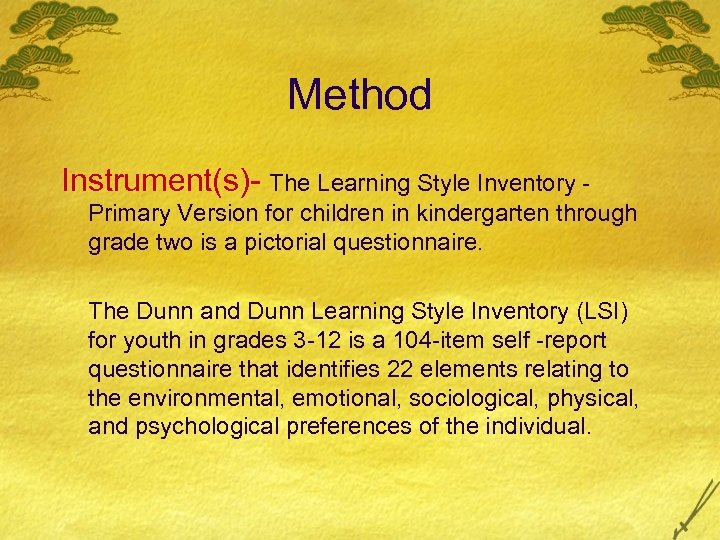 Method Instrument(s)- The Learning Style Inventory Primary Version for children in kindergarten through grade