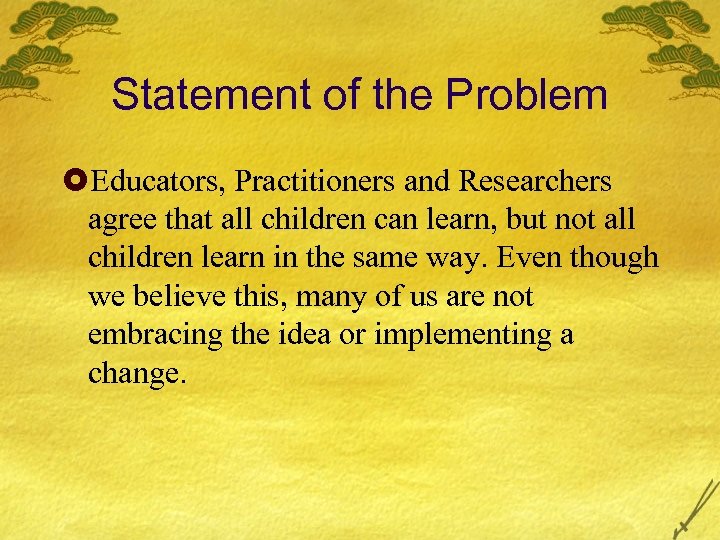 Statement of the Problem £Educators, Practitioners and Researchers agree that all children can learn,