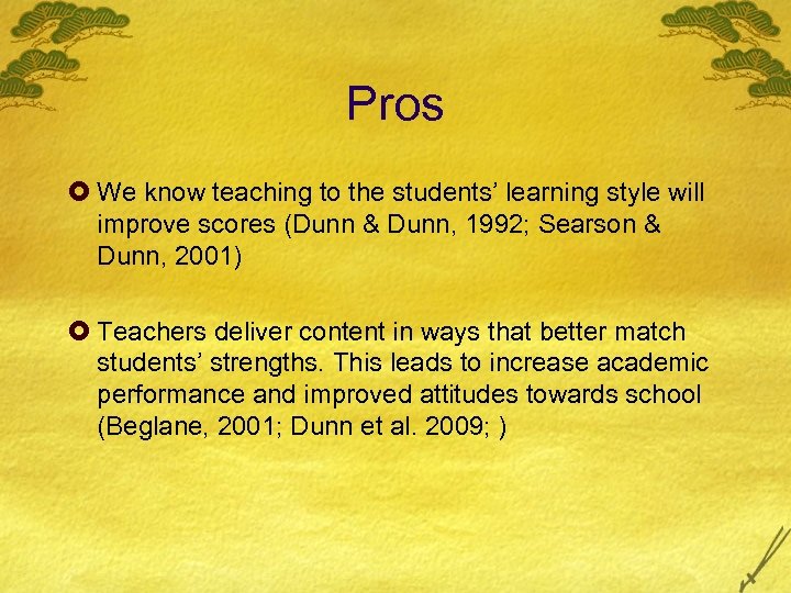 Pros £ We know teaching to the students’ learning style will improve scores (Dunn