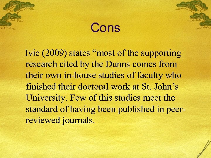 Cons Ivie (2009) states “most of the supporting research cited by the Dunns comes