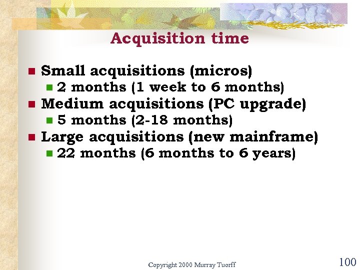 Acquisition time n Small acquisitions (micros) n n Medium acquisitions (PC upgrade) n n