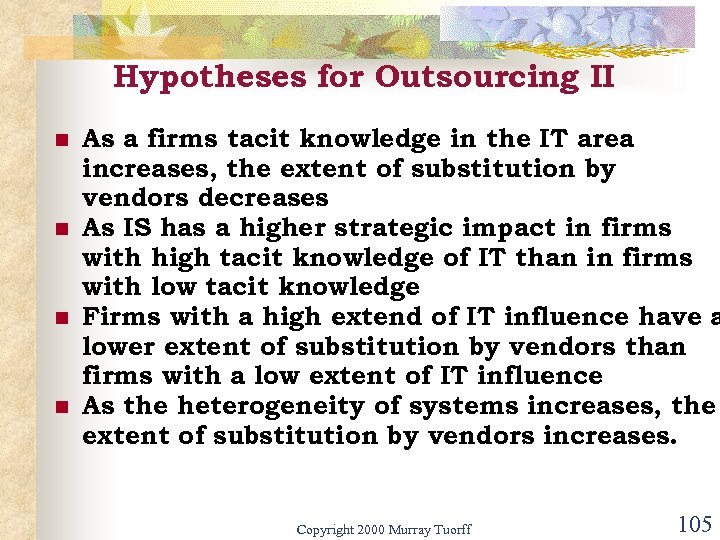 Hypotheses for Outsourcing II n n As a firms tacit knowledge in the IT