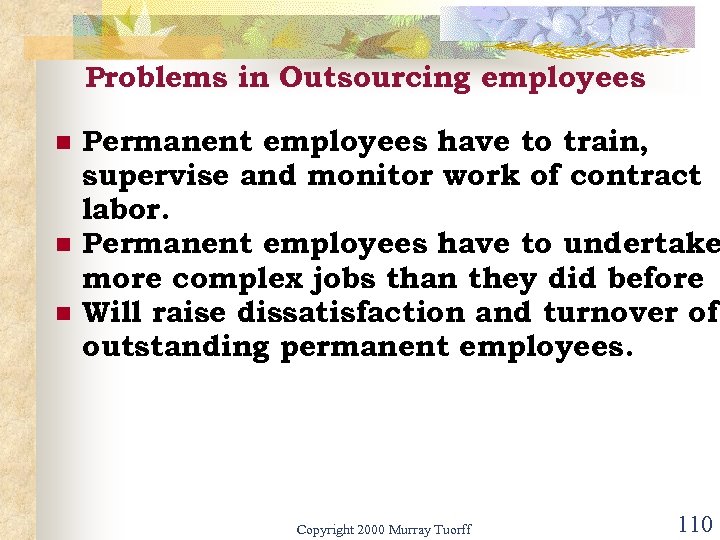 Problems in Outsourcing employees n n n Permanent employees have to train, supervise and