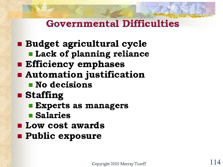 Governmental Difficulties n Budget agricultural cycle n n n Efficiency emphases Automation justification n