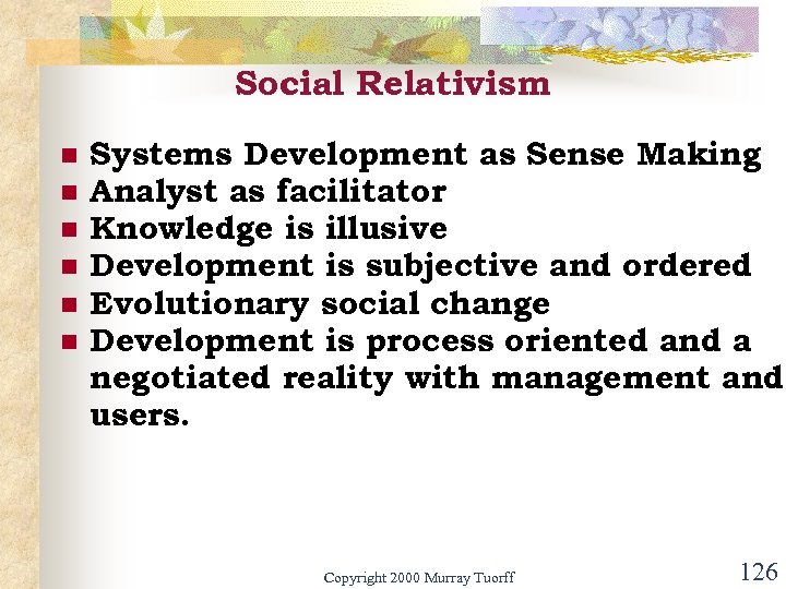 Social Relativism n n n Systems Development as Sense Making Analyst as facilitator Knowledge