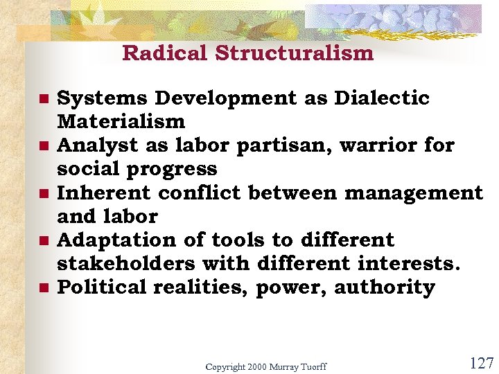 Radical Structuralism n n n Systems Development as Dialectic Materialism Analyst as labor partisan,