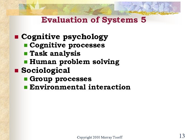 Evaluation of Systems 5 n Cognitive psychology n n Cognitive processes Task analysis Human